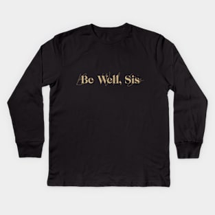 Be Well, Sis Kids Long Sleeve T-Shirt